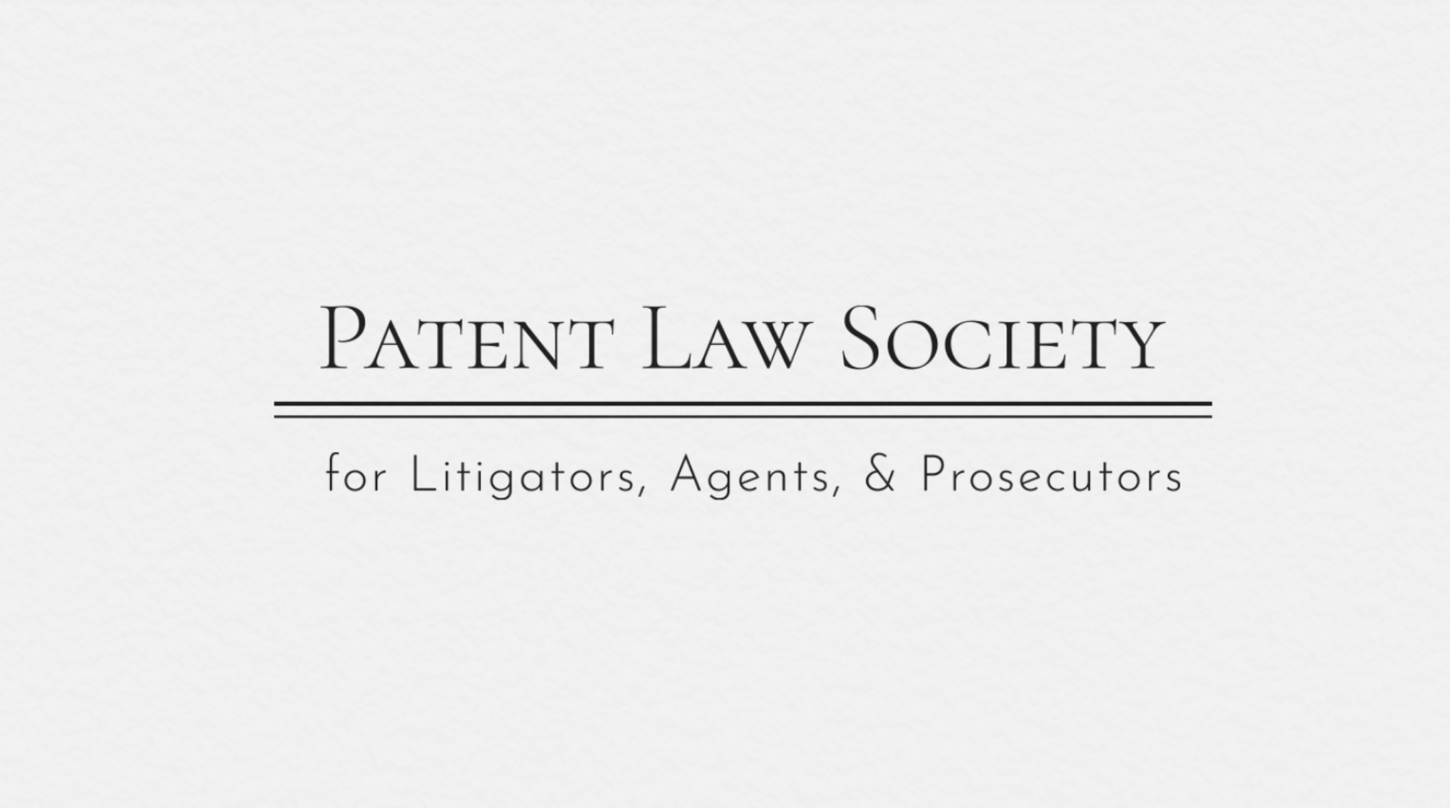 The Patent Law Society for Litigators, Agents, and Prosecutors